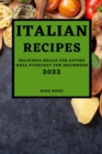 Italian Recipes 2022 : Delicious Meals for Eating Well Everyday for Beginners - Book