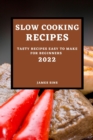 Slow Cooking Recipes 2022 : Tasty Recipes Easy to Make for Beginners - Book