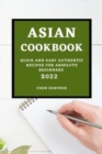 Asian Cookbook 2022 : Quick and Easy Authentic Recipes for Absolute Beginners - Book