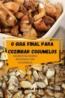 O Guia Final Para Cozinhar Cogumelos - Book