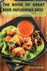 The Book of Great Beer Infusions 2022 : 100 Tempting Recipes - Book