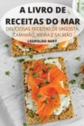 A Livro de Receitas Do Mar : Deliciosas Receitas de Lagosta, Camarao, Vieira E Salmao - Book
