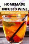 Homemade Infused Wine : 100 Easy and Tasty Recipes - Book