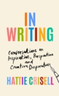 In Writing : Conversations on Inspiration, Perspiration and Creative Desperation - Book