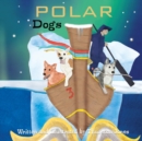 Polar Dogs : Dreams of being on top of the world - Book