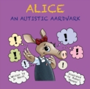Alice : An autistic aardvark - Book