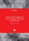 Boron, Boron Compounds and Boron-Based Materials and Structures - Book