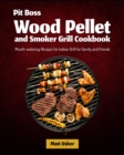 Pit Boss Wood Pellet and Smoker Grill Cookbook : Mouth-watering Recipes for Indoor Grill for Family and Friends - Book