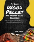 Pit Boss Wood Pellet and Smoker Grill Cookbook : Life-Changing Tasty Healthy Recipes to Smoke, Grill Bake and Roast for Pit - Book