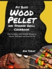 Pit Boss Wood Pellet and Smoker Grill Cookbook : Life-Changing Tasty Healthy Recipes to Smoke, Grill Bake and Roast for Pit - Book