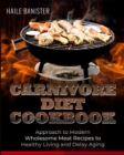Carnivore Diet Cookbook : Approach to Modern Wholesome Meat Recipes to Healthy Living and Delay Aging - Book