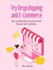 Try Dropshipping and E-Commerce : Start an Online Store from Scratch And Discover Your Possibilities - Book