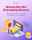 Running Your Own Dropshipping Business : The Ultimate Guide to Successful Dropshipping and E-Commerce - Book