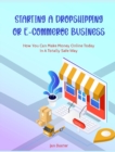 Starting a Dropshipping or ECommerce Business : How You Can Make Money Online Today In A Totally Safe Way - Book