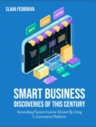 Smart Business Discoveries of This Century : Generating Passive Income Stream By Using E-Commerce Platform - Book