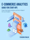 E-Commerce Analytics Guide for Start-Ups : Proper Data Implementations and How to Apply it Into Lean Analytics - Book