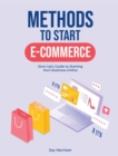 Methods to Start E-Commerce : Start-Up's Guide to Starting Own Business Online - Book