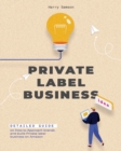 Private Label Business : Detailed Guide on How to Approach brands and build Private label business on Amazon - Book