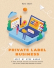 Private Label Business : Step by Step guide to Make Thorough, Concrete and Concise Business Plan to Own Private Label Business on Amazon - Book