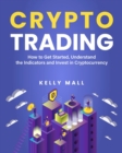 Crypto Trading : How to Get Started, Understand the Indicators and Invest in Cryptocurrency - Book