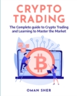 Crypto Trading : The Complete guide to Crypto Trading and Learning to Master the Market - Book