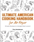 Ultimate American Cooking Handbook for Air Fryer : Simple Recipes to Indulge Meat Lovers! - Book