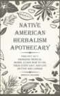 Native American Herbalism Apothecary : Find Out 49+1 Shamanic Medical Herbs, Learn how to Use Them Every Day, and Live Better and Longer - Book