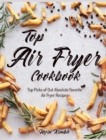 Top Air Fryer Cookbook : Top Picks of Out Absolute Favorite Air Fryer Recipes - Book