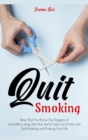 Quit Smoking : Now That You Know The Dangers of Unhealthy Living, Kick that Awful Habit out of Your Life, Quit Drinking and Prolong Your Life - Book