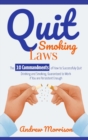 Quit Smoking Laws : The 10 Commandments of How to Successfuly Quit Drinking and Smoking, Guaranteed to Work if You are Persistent Enough - Book