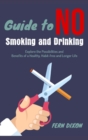 Guide to no Smoking and Drinking : Explore the Possibilities and Benefits of a Healthy, Habit-free and Longer Life - Book
