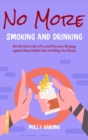 No More Smoking and Drinking : Get the Facts Like a Pro and Plan your Strategy against these Habits that are Killing You Slowly - Book