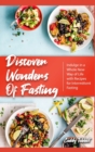 Discover Wonders of Fasting : Indulge in a Whole New Way of Life with Recipes for Intermittent Fasting - Book