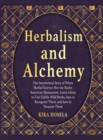 Herbalism and Alchemy : The Intertwined Story of When Herbal Science Met the Native American Shamanism. Learn where to Find Edible Wild Herbs, how to Recognize Them, and how to Treasure Them - Book