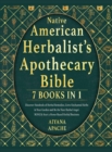 Native American Herbalist's Apothecary Bible : Discover Hundreds of Herbal Remedies, Grow Enchanted Herbs in Your Garden and Be the Next Herbal Angel. BONUS: Start a Home-Based Herbal Business - Book