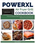 Power XL Air Fryer Grill Cookbook : Fish and Seafood, Meat, Poultry, Pizza, Rotisserie and Fabulous Dessert Recipes - Book