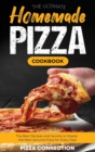 The Ultimate Homemade Pizza Cookbook : The Best Recipes and Secrets to Master the Real Genuine Pizza for Every Day - Book