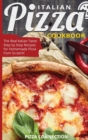 Italian Pizza Cookbook : The Real Italian Taste: Step by Step Recipes for Homemade Pizza from Scratch! - Book