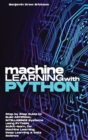 Machine Learning with Python : Step by Step Guide to Build ARTIFICIAL INTELLIGENCE Systems using Python, Scikit-learn, for Machine Learning, Deep Learning & Data Science - Book