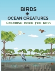 Birds + Ocean Creatures Coloring Book for Kids : 50 Illustrations Coloring Pages - Book