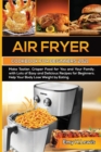Air Fryer Cookbook for Beginners 2021 : Make Tastier, Crisper Food for You and Your Family, with Lots of Easy and Delicious Recipes for Beginners. Help Your Body Lose Weight by Eating. - Book