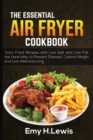 The Essential Air Fryer Cookbook 2021 : Delicious Recipes for Quick and Easy Meals. What and How to Prepare for the Best Results with Lots of Low Carb Recipes that Will Help You Stay Healthy and Lose - Book