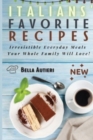Italians' Favorite Recipes : Irresistible Everyday Meals Your Whole Family Will Love! - Book
