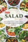 Simple Salad Recipes : Essential salad recipes ready in 5 minutes to eat healthy, weight loss and revitalize your body - Book