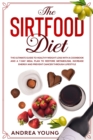 THE SIRTFOOD DIET The Ultimate Guide to Healthy Weight Loss with a Cookbook and a 7-Day Meal Plan to Restore Metabolism, Increase Energy and Prevent Cancer through Lifestyle - Book
