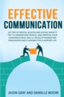 Effective Communication : Get rid of Mental Blocks and Social Anxiety. Try to Understand People, and Improve Your Conversational Skills. Develop Magnetism, Persuasion and Charisma for a Happier Life - Book