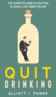 Quit Drinking : The Complete Guide on Quitting Alcohol and Be Sober For Life - Book
