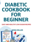 Diabetic cookbook for beginner : Easy and Healthy low-carb Recipes - Book
