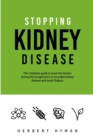 Stopping Kidney Disease : The complete guide to treat the factors driving the progression of kidney disease and avoid Dialysis - Book