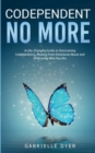 Codependent no more : A Life-Changing Guide to Overcoming Codependency Healing from Emotional Abuse to Embracing Who You Are - Book